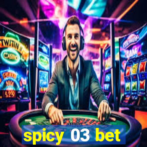 spicy 03 bet